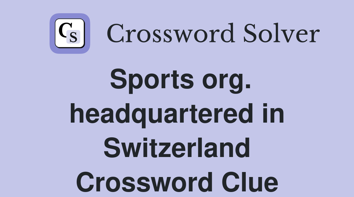 Sports org. headquartered in Switzerland Crossword Clue