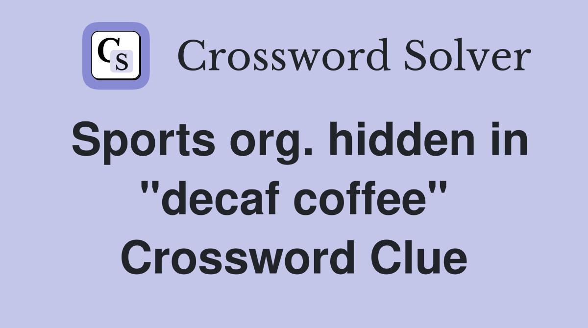 Sports org. hidden in "decaf coffee" Crossword Clue