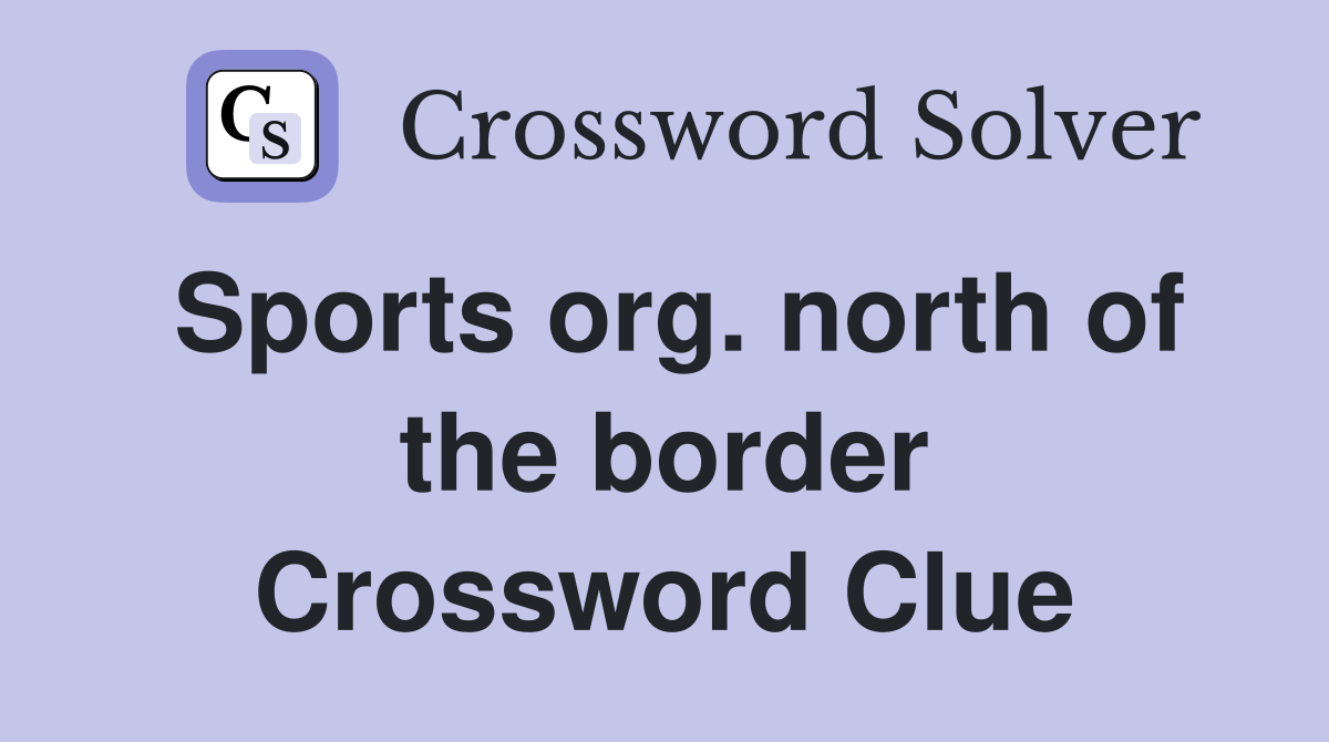 Sports org. north of the border Crossword Clue