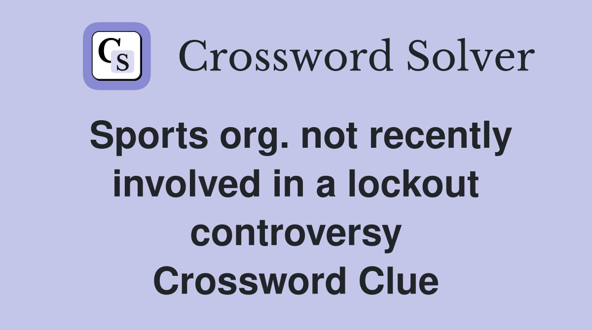 Sports org. not recently involved in a lockout controversy Crossword Clue