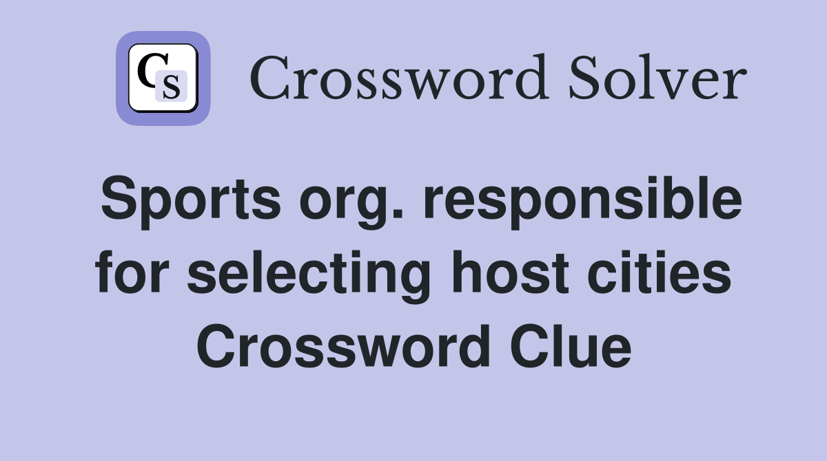 Sports org. responsible for selecting host cities Crossword Clue