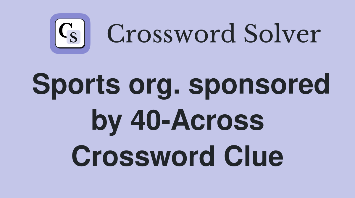 Sports org. sponsored by 40-Across Crossword Clue