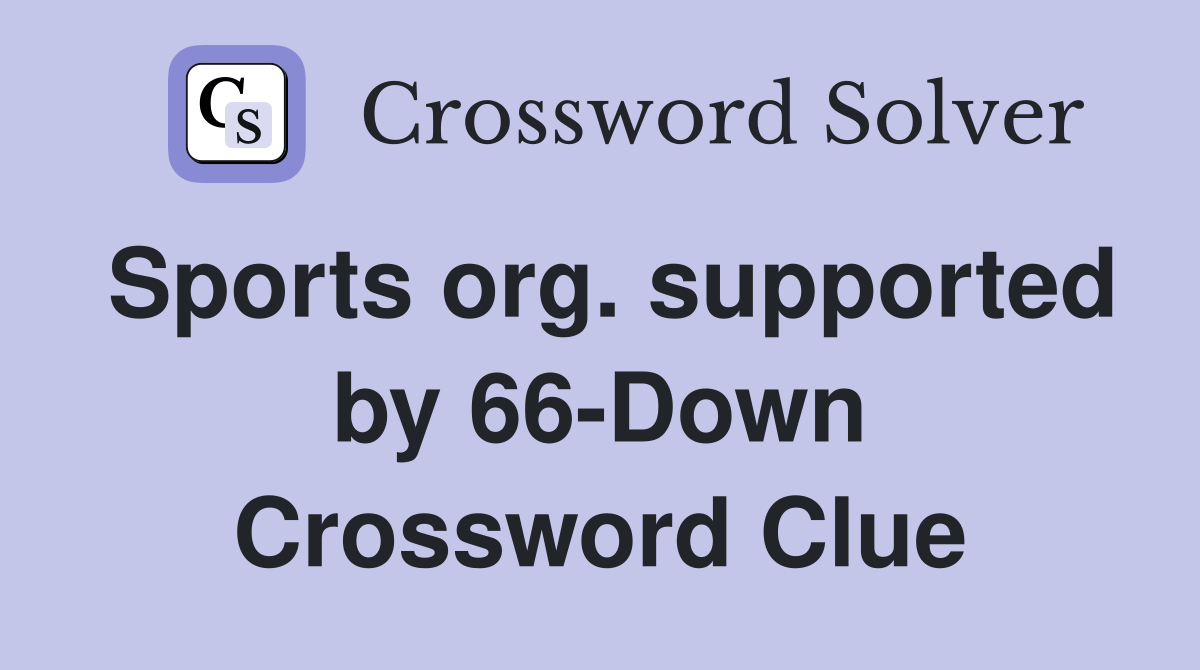 Sports org. supported by 66-Down Crossword Clue