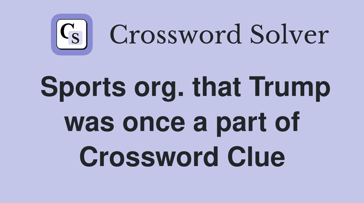 Sports org. that Trump was once a part of Crossword Clue