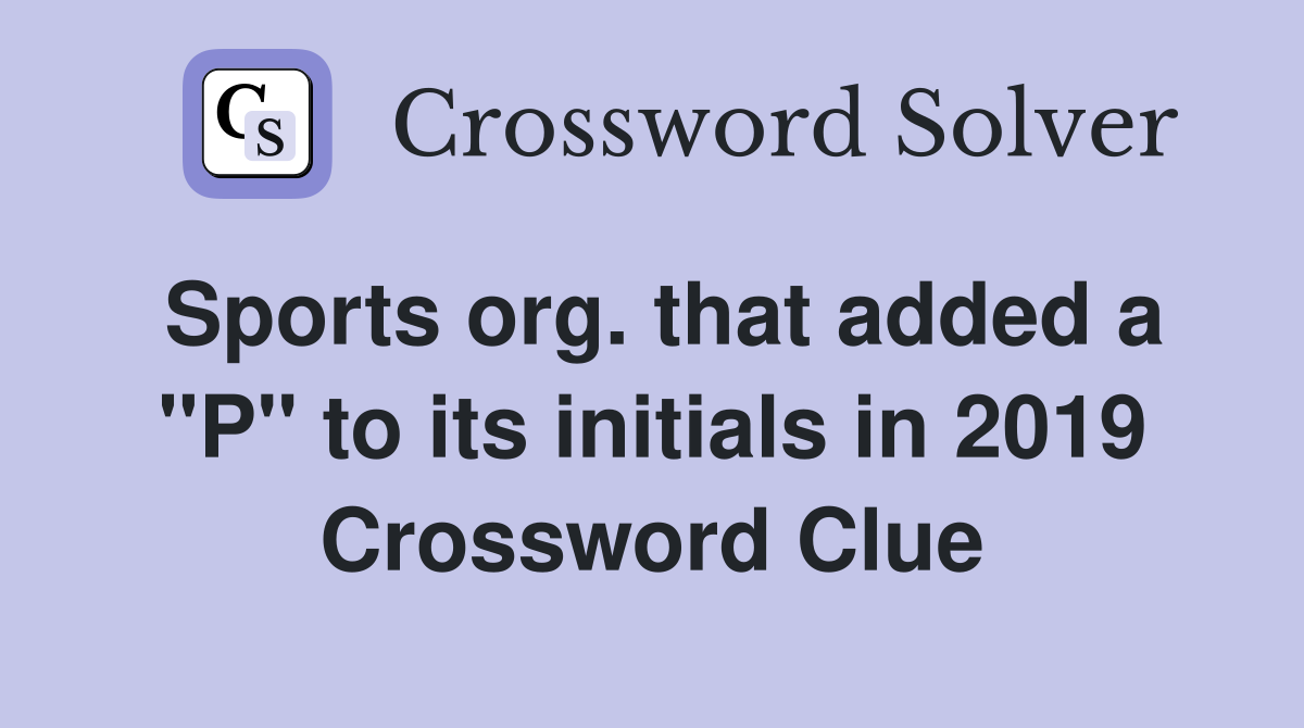 Sports org. that added a "P" to its initials in 2019 Crossword Clue