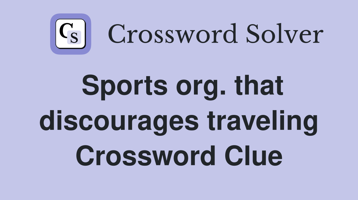 Sports org. that discourages traveling Crossword Clue