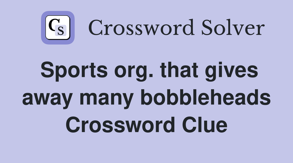 Sports org. that gives away many bobbleheads Crossword Clue
