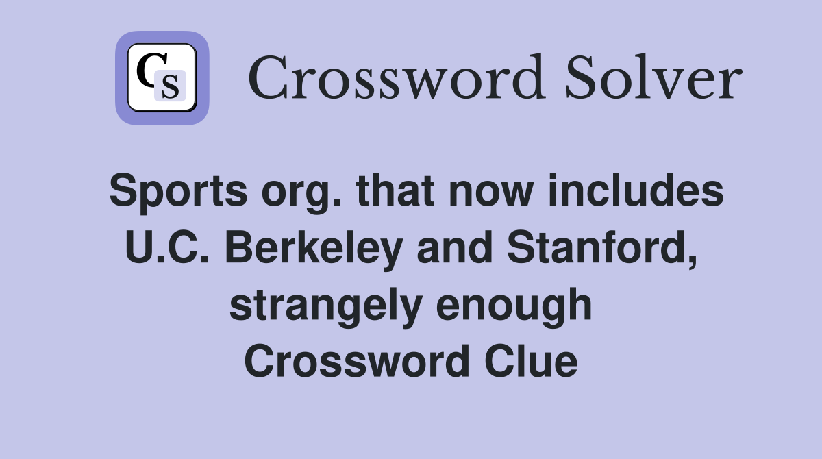Sports org. that now includes U.C. Berkeley and Stanford, strangely enough Crossword Clue