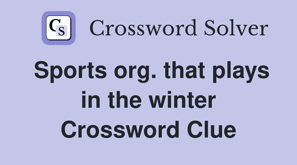 Sports org. that plays in the winter Crossword Clue
