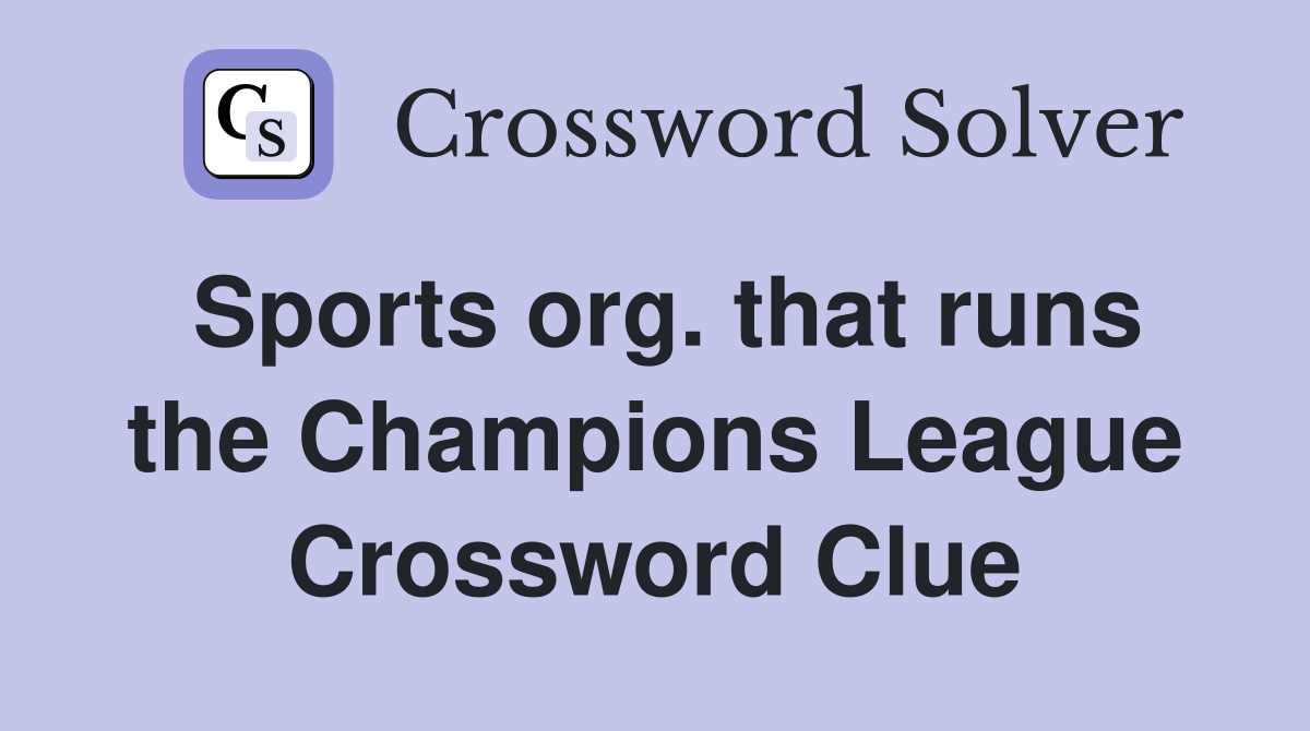 Sports org. that runs the Champions League Crossword Clue