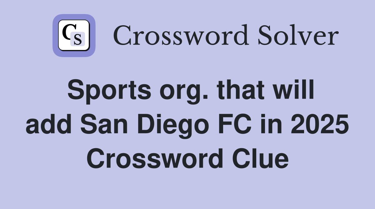 Sports org. that will add San Diego FC in 2025 Crossword Clue