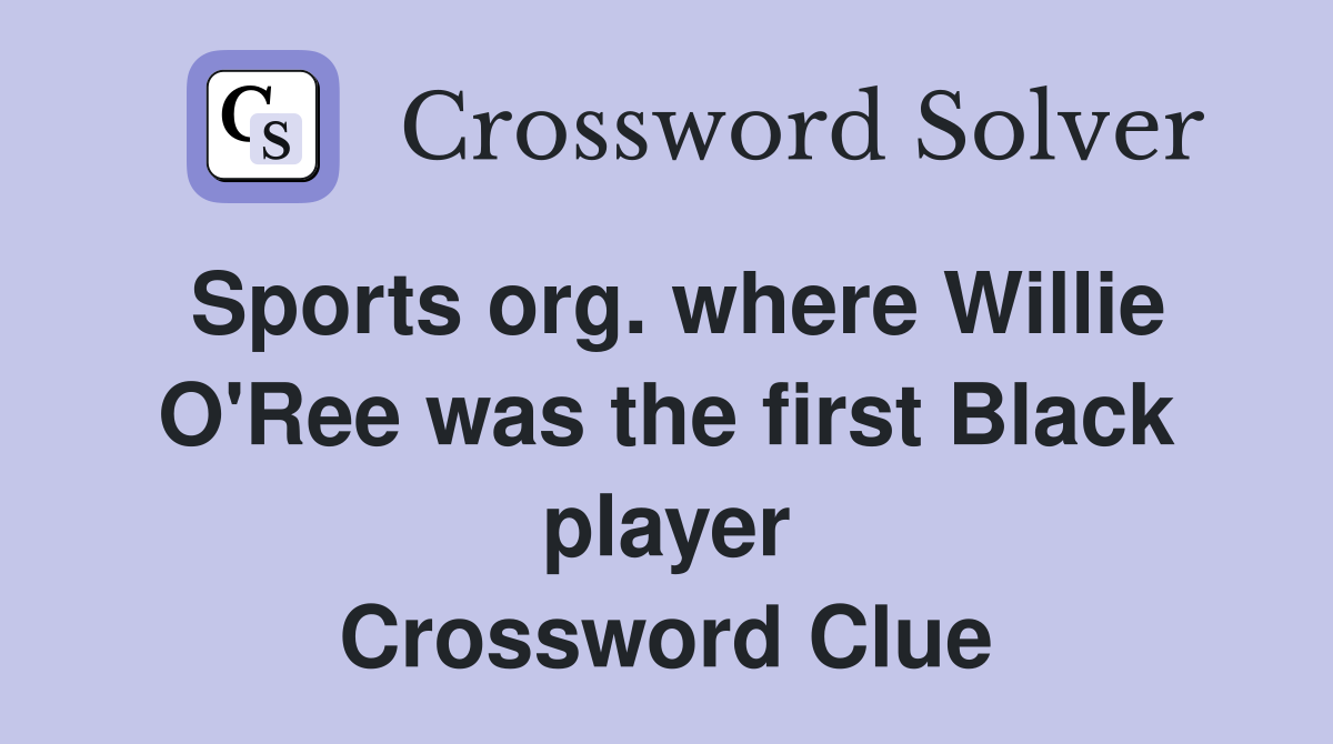 Sports org. where Willie O'Ree was the first Black player Crossword Clue