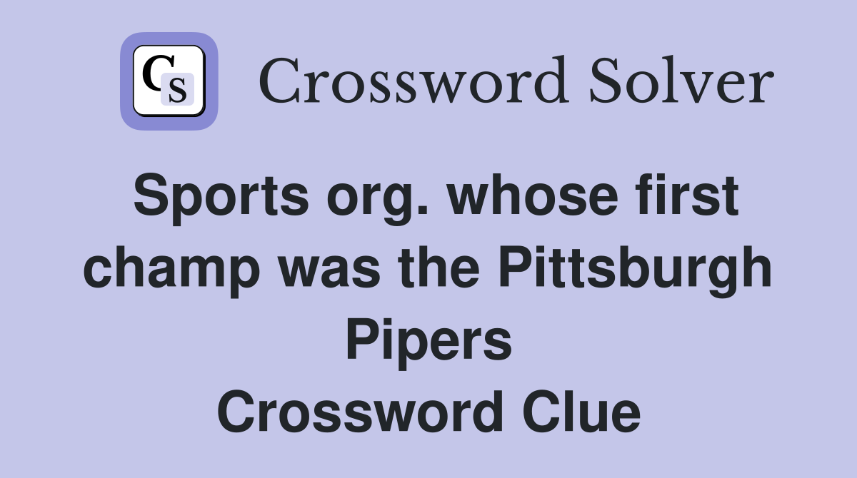 Sports org. whose first champ was the Pittsburgh Pipers Crossword Clue