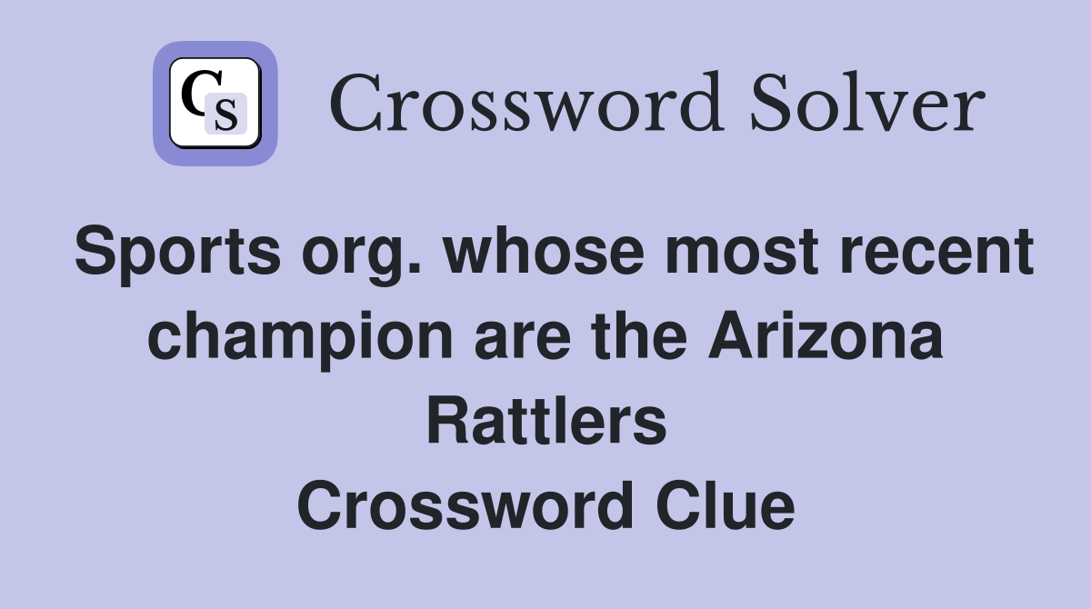Sports org. whose most recent champion are the Arizona Rattlers Crossword Clue
