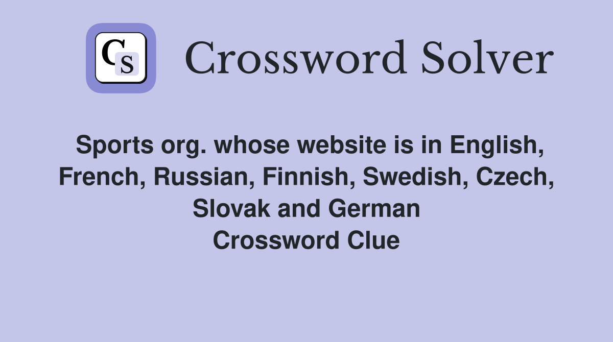 Sports org. whose website is in English, French, Russian, Finnish, Swedish, Czech, Slovak and German Crossword Clue