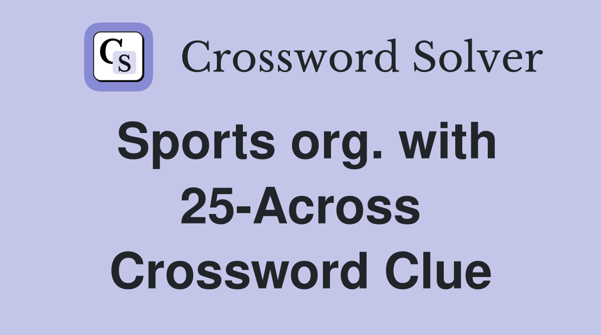 Sports org. with 25-Across Crossword Clue