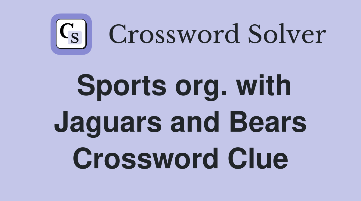 Sports org. with Jaguars and Bears Crossword Clue