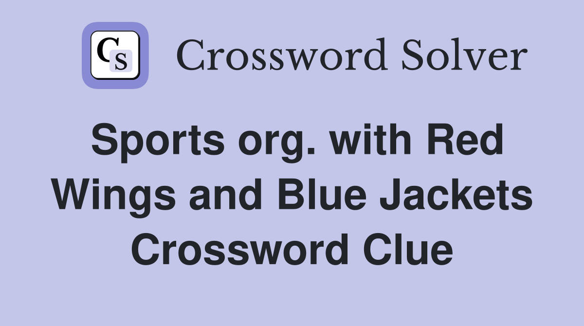 Sports org. with Red Wings and Blue Jackets Crossword Clue