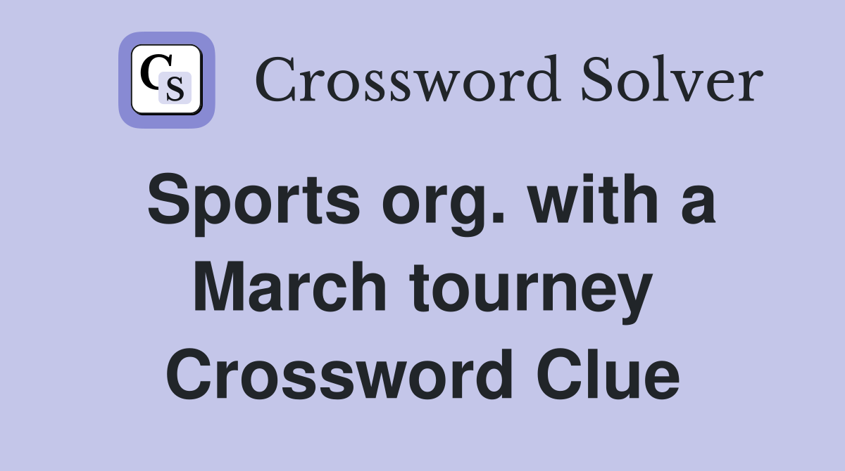 Sports org. with a March tourney Crossword Clue