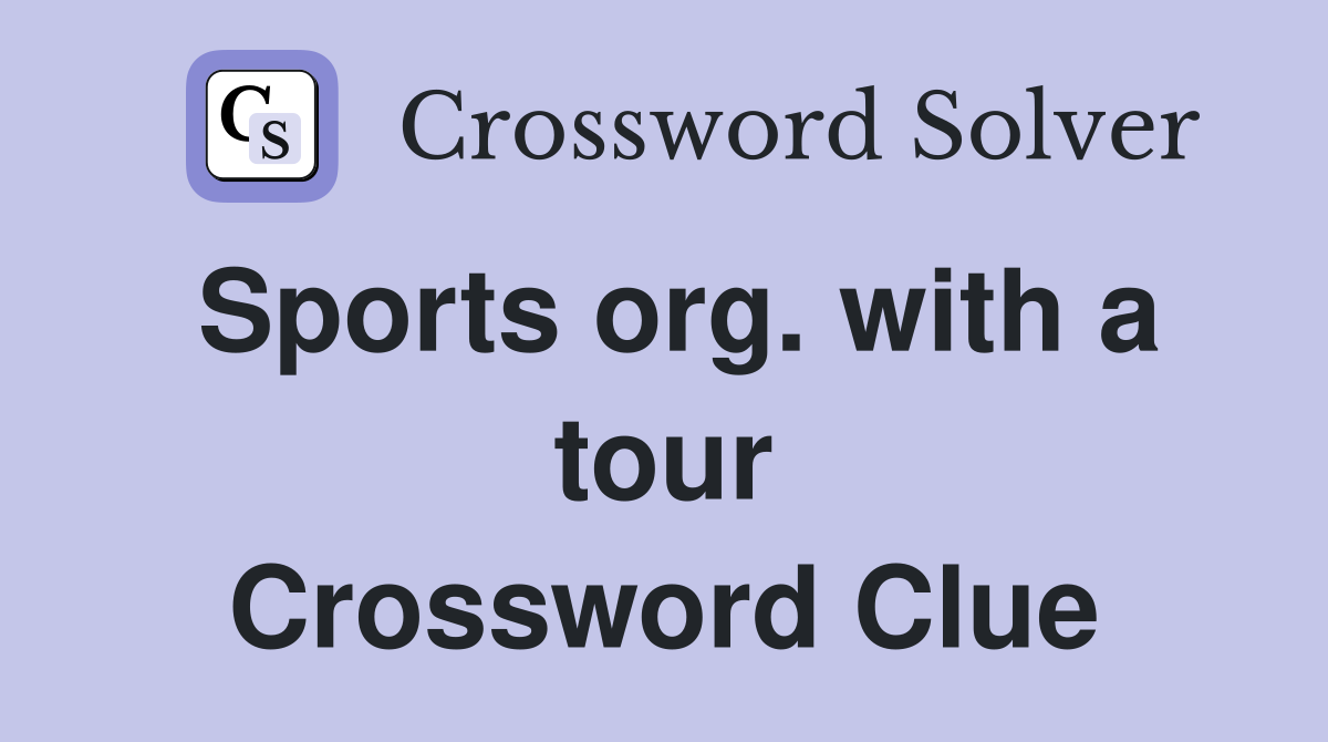 Sports org. with a tour Crossword Clue
