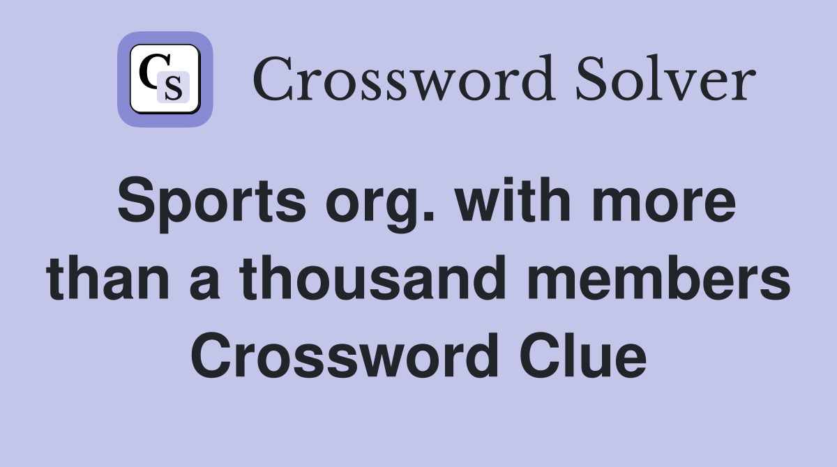 Sports org. with more than a thousand members Crossword Clue