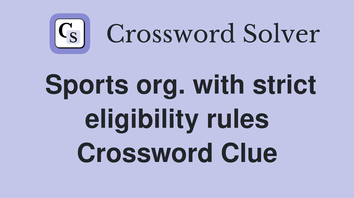 Sports org. with strict eligibility rules Crossword Clue