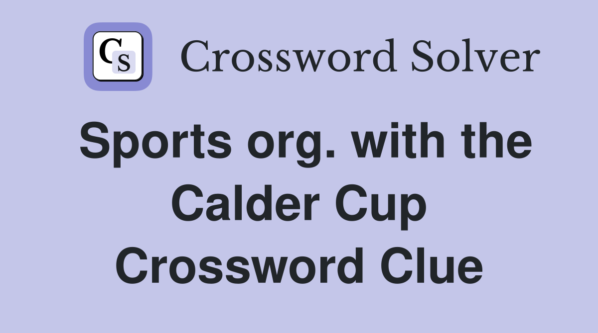Sports org. with the Calder Cup Crossword Clue