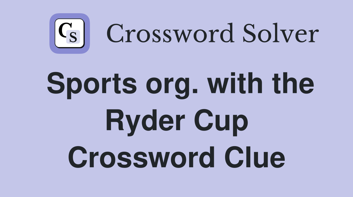 Sports org. with the Ryder Cup Crossword Clue