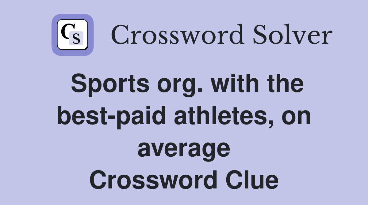 Sports org. with the best-paid athletes, on average Crossword Clue