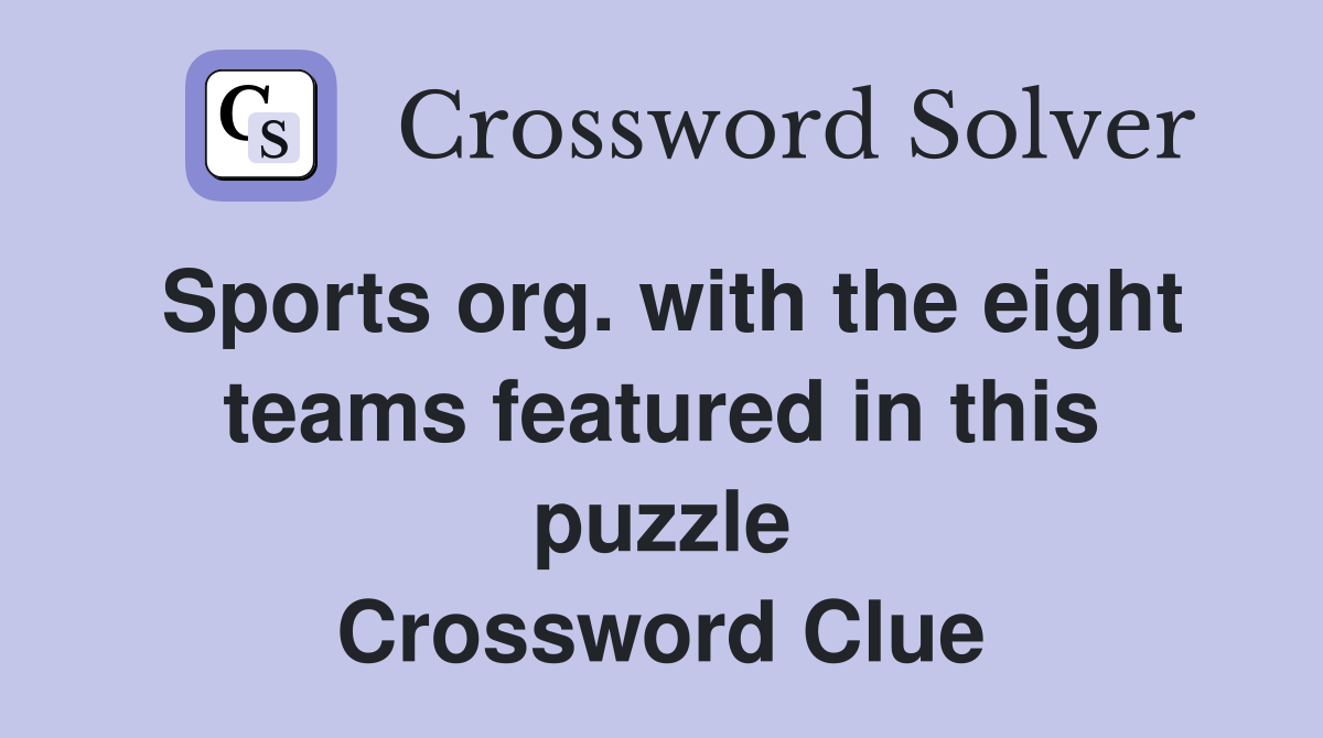 Sports org. with the eight teams featured in this puzzle Crossword Clue