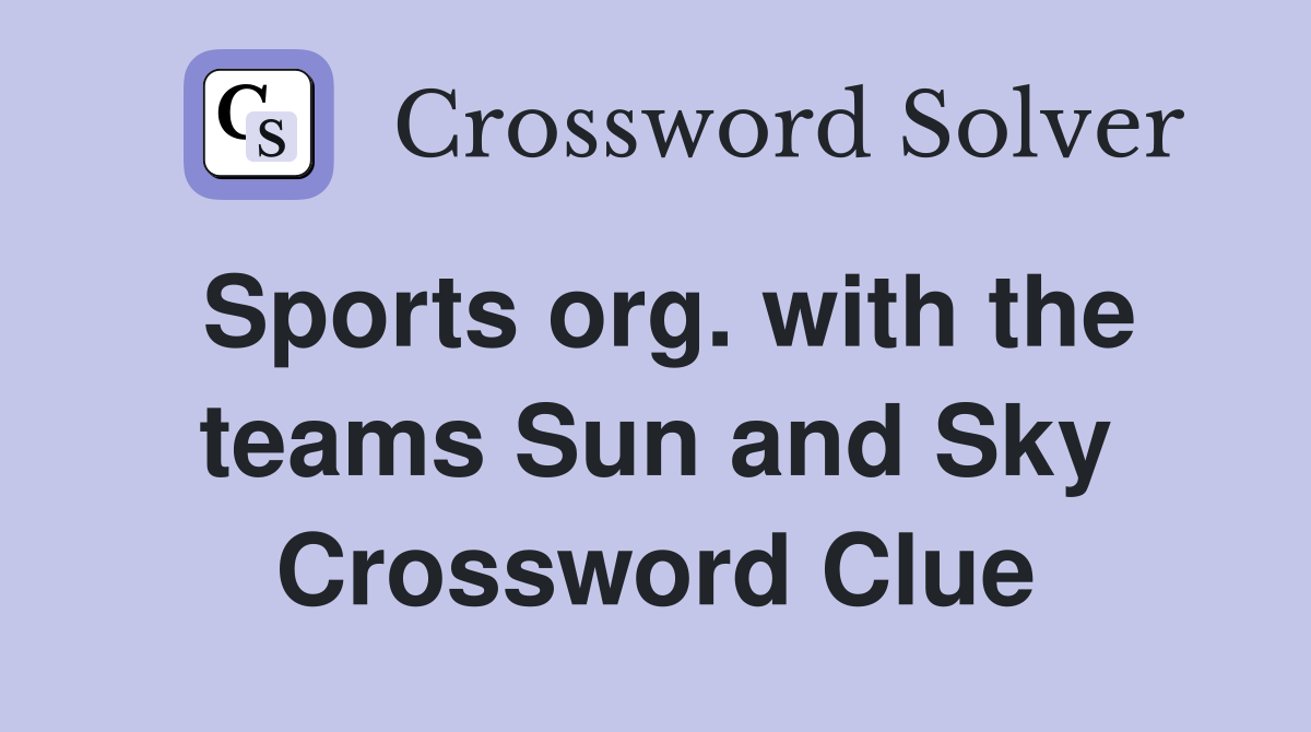 Sports org. with the teams Sun and Sky Crossword Clue