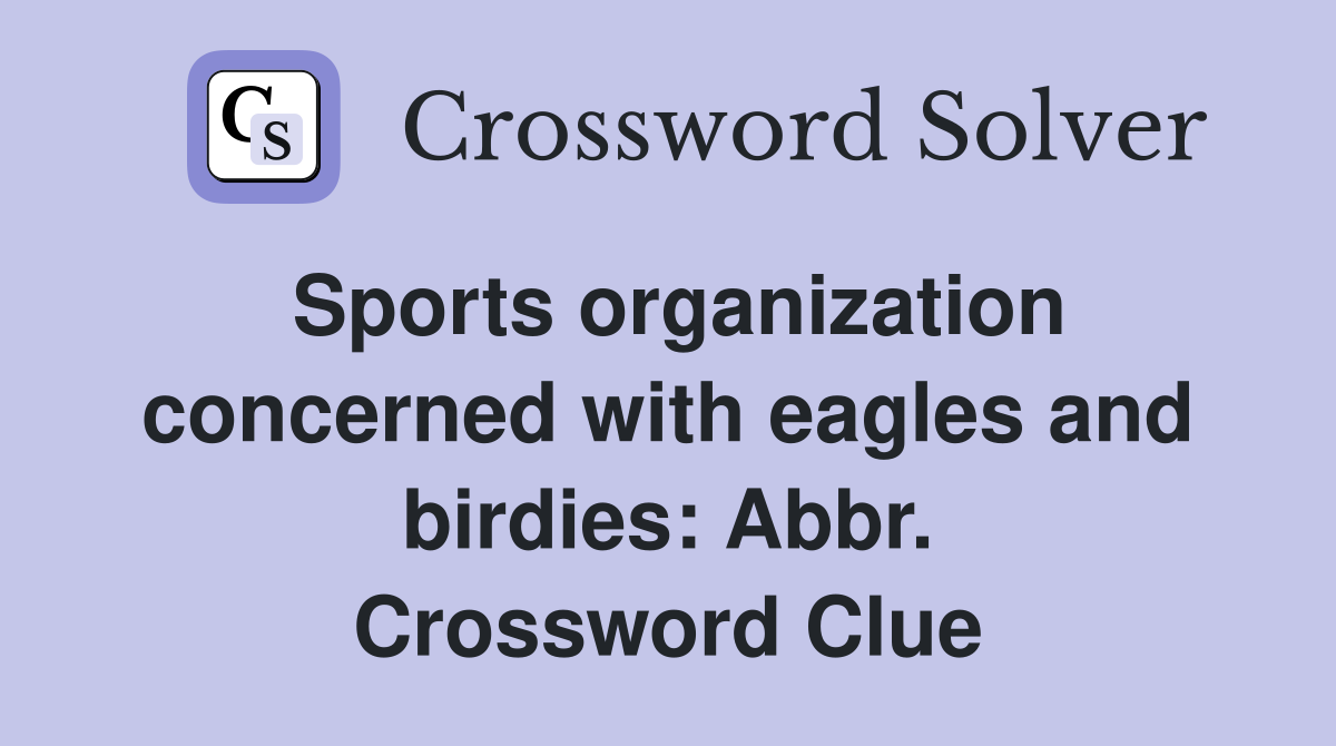 Sports organization concerned with eagles and birdies: Abbr. Crossword Clue