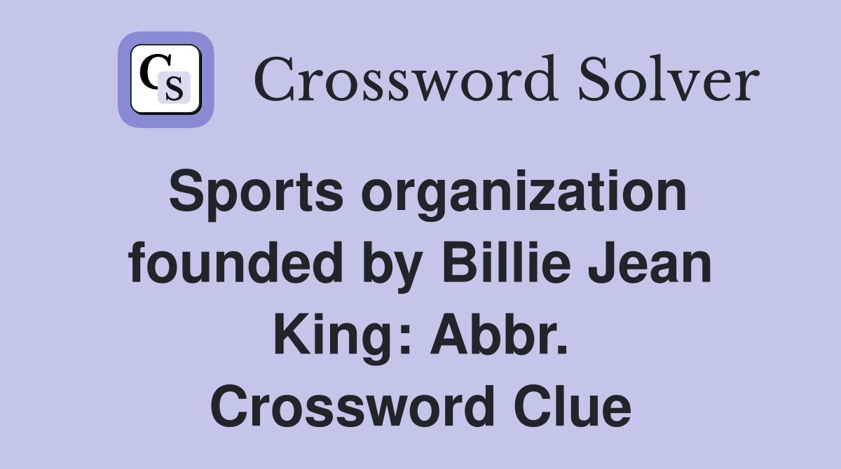 Sports organization founded by Billie Jean King: Abbr. Crossword Clue