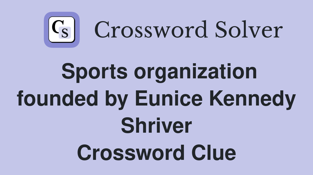 Sports organization founded by Eunice Kennedy Shriver Crossword Clue