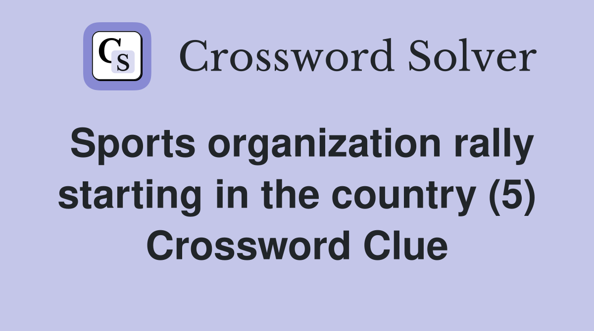 Sports organization rally starting in the country (5) Crossword Clue