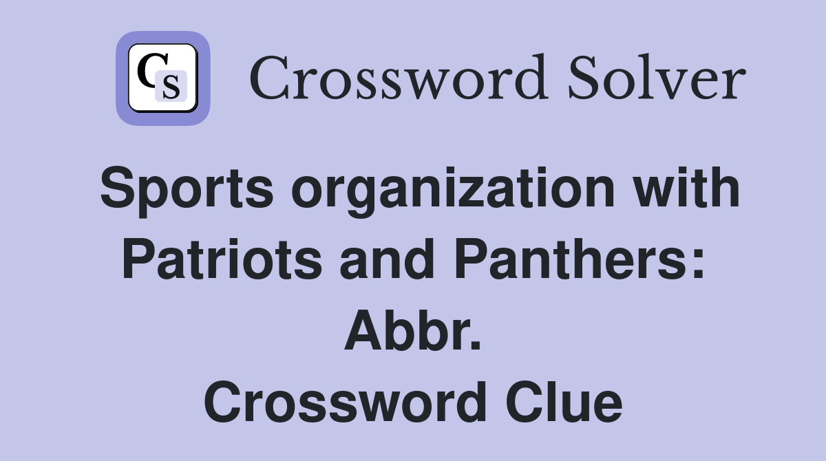 Sports organization with Patriots and Panthers: Abbr. Crossword Clue
