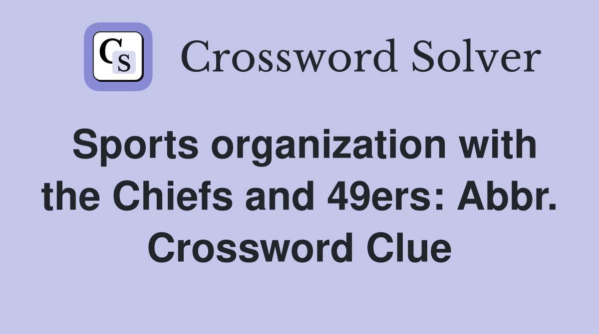 Sports organization with the Chiefs and 49ers: Abbr. Crossword Clue
