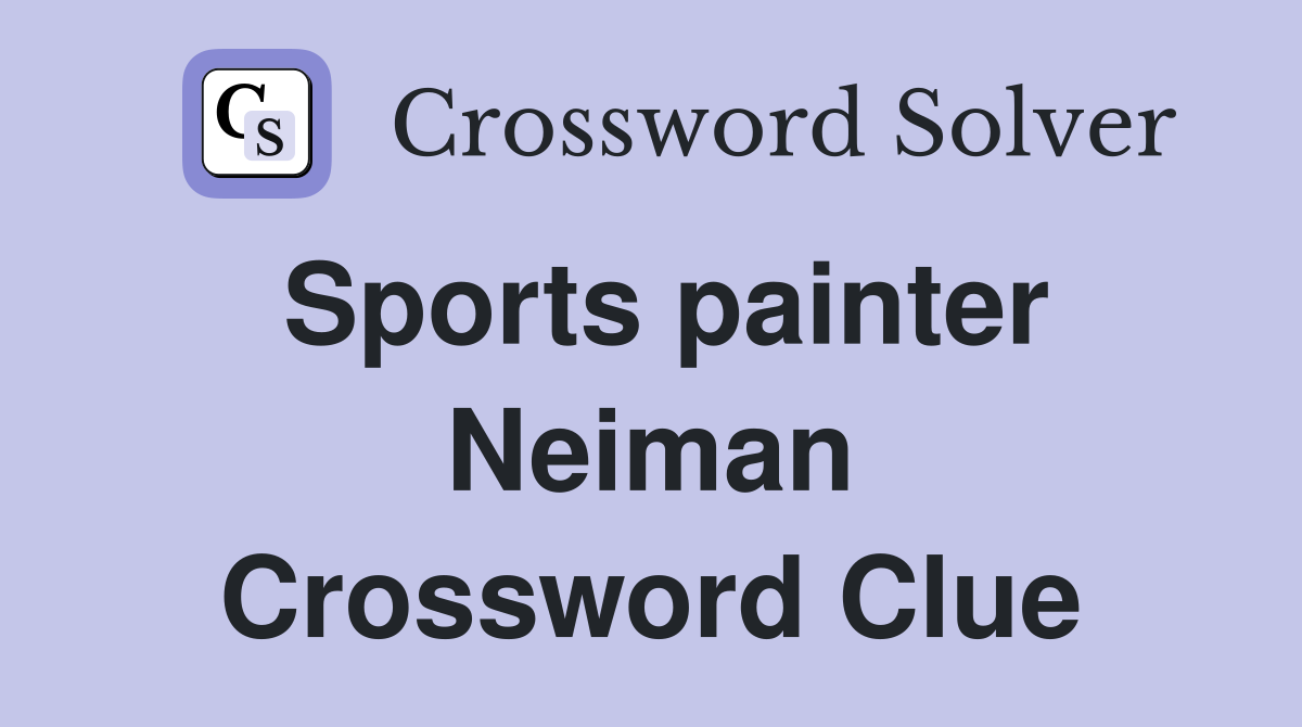 Sports painter Neiman Crossword Clue