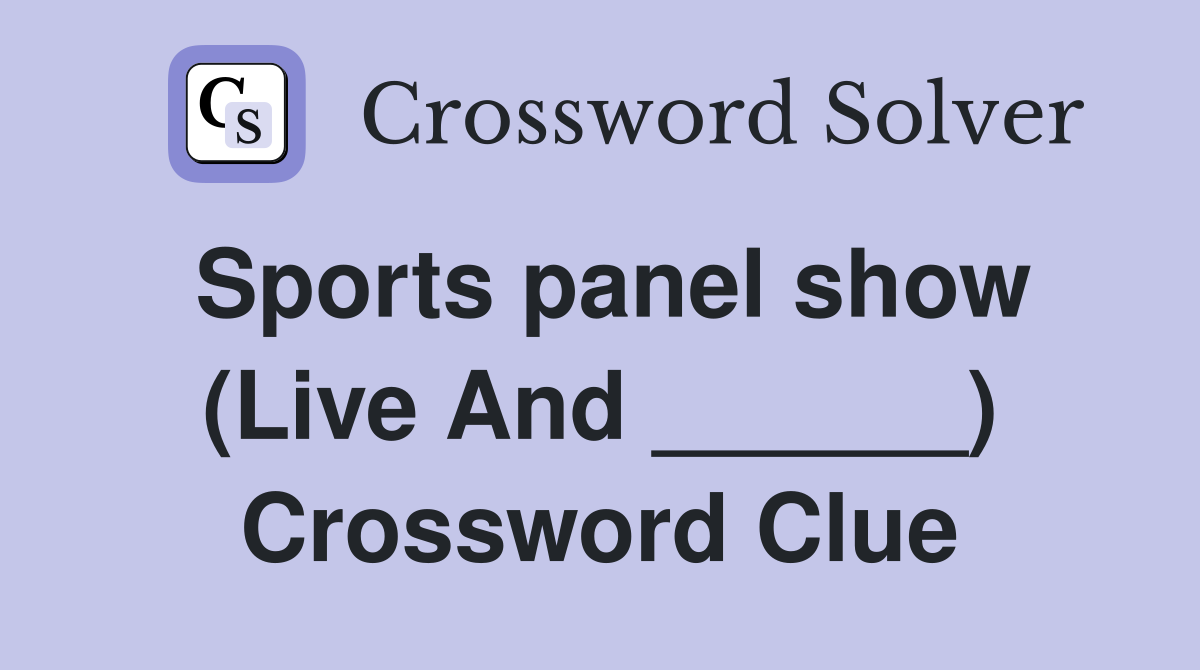Sports panel show (Live And ______) Crossword Clue