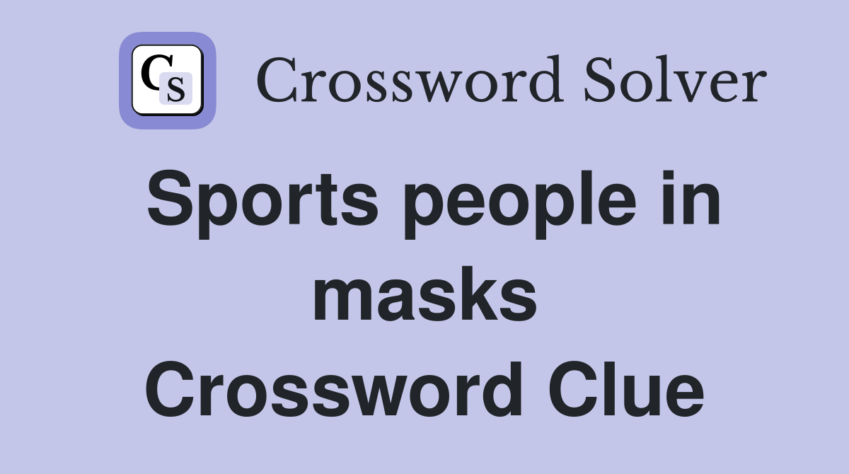 Sports people in masks Crossword Clue