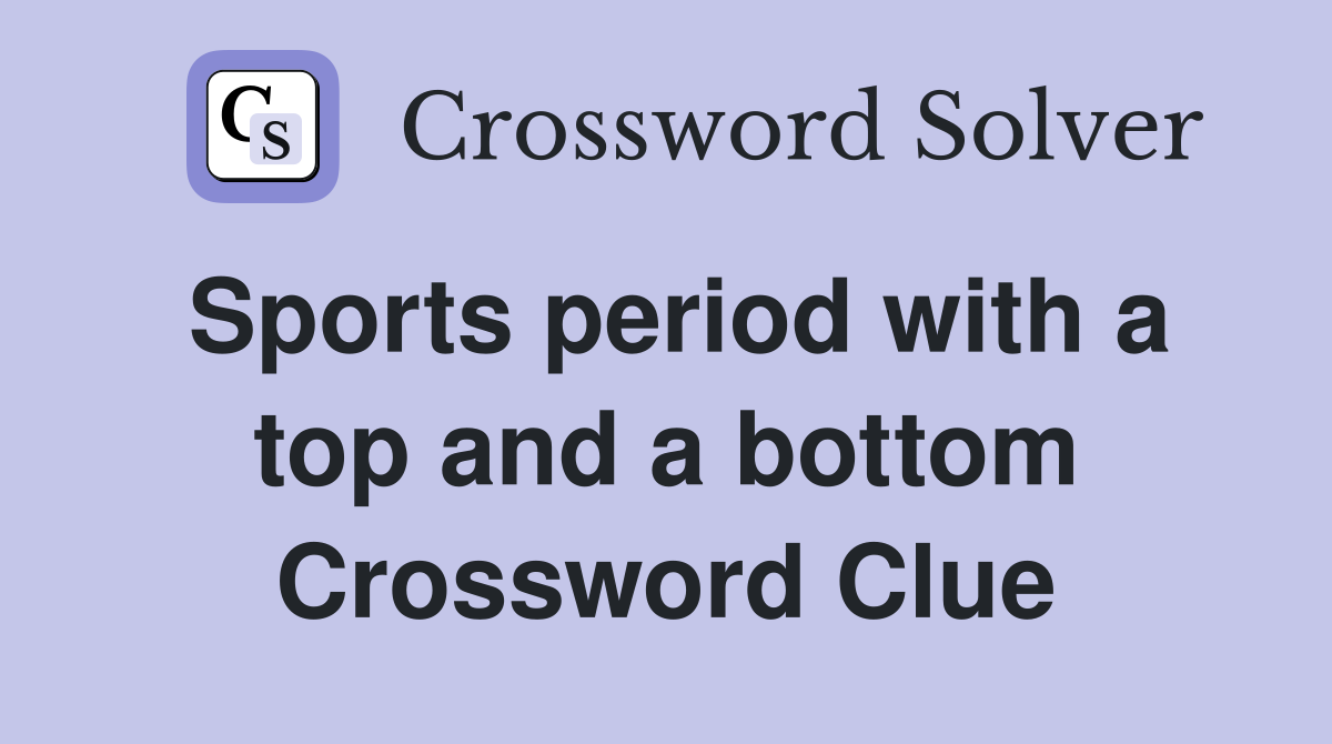 Sports period with a top and a bottom Crossword Clue