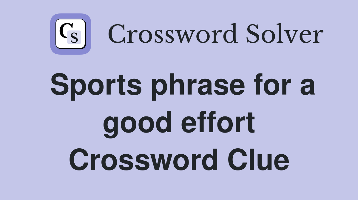 Sports phrase for a good effort Crossword Clue