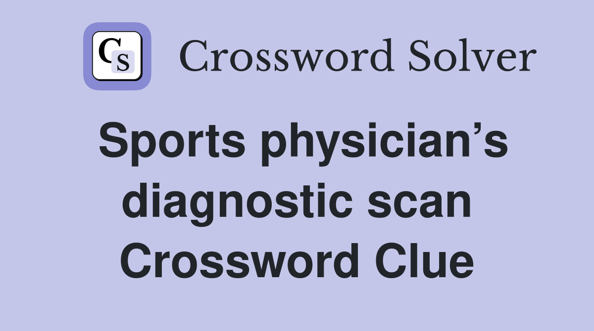 Sports physician’s diagnostic scan Crossword Clue