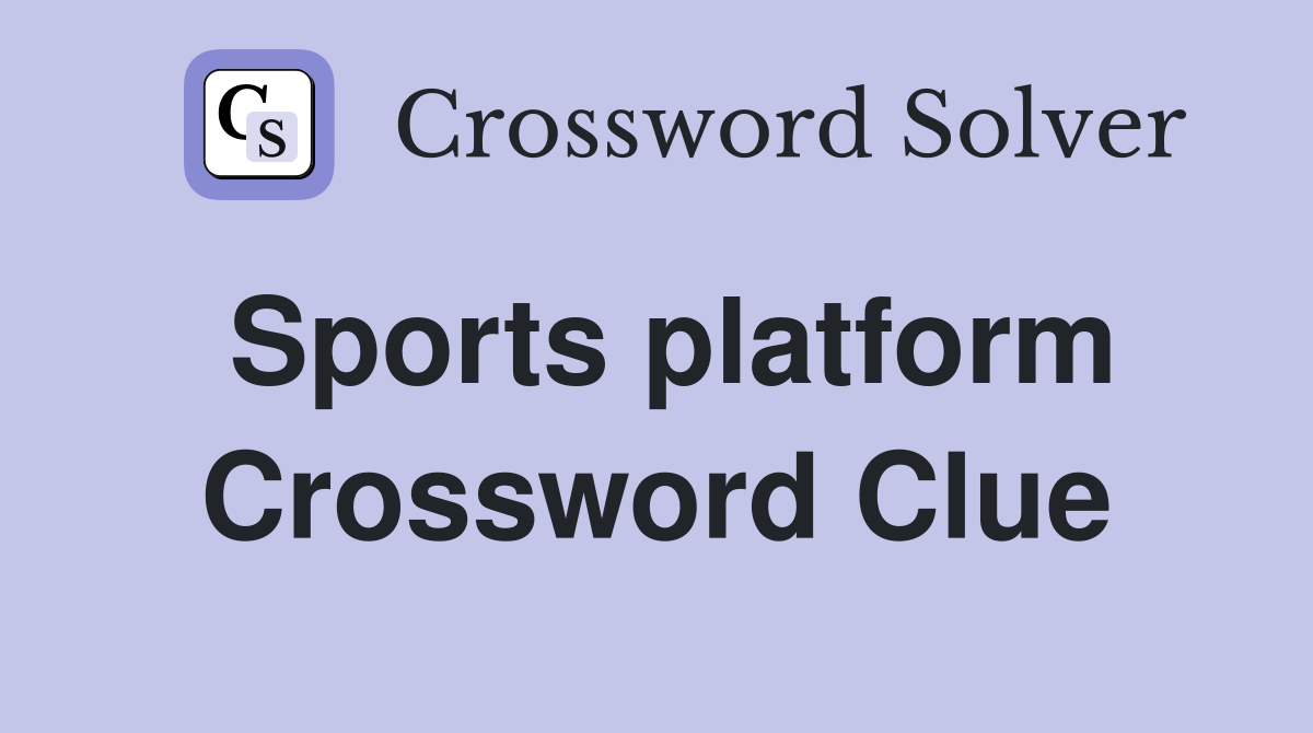 Sports platform Crossword Clue