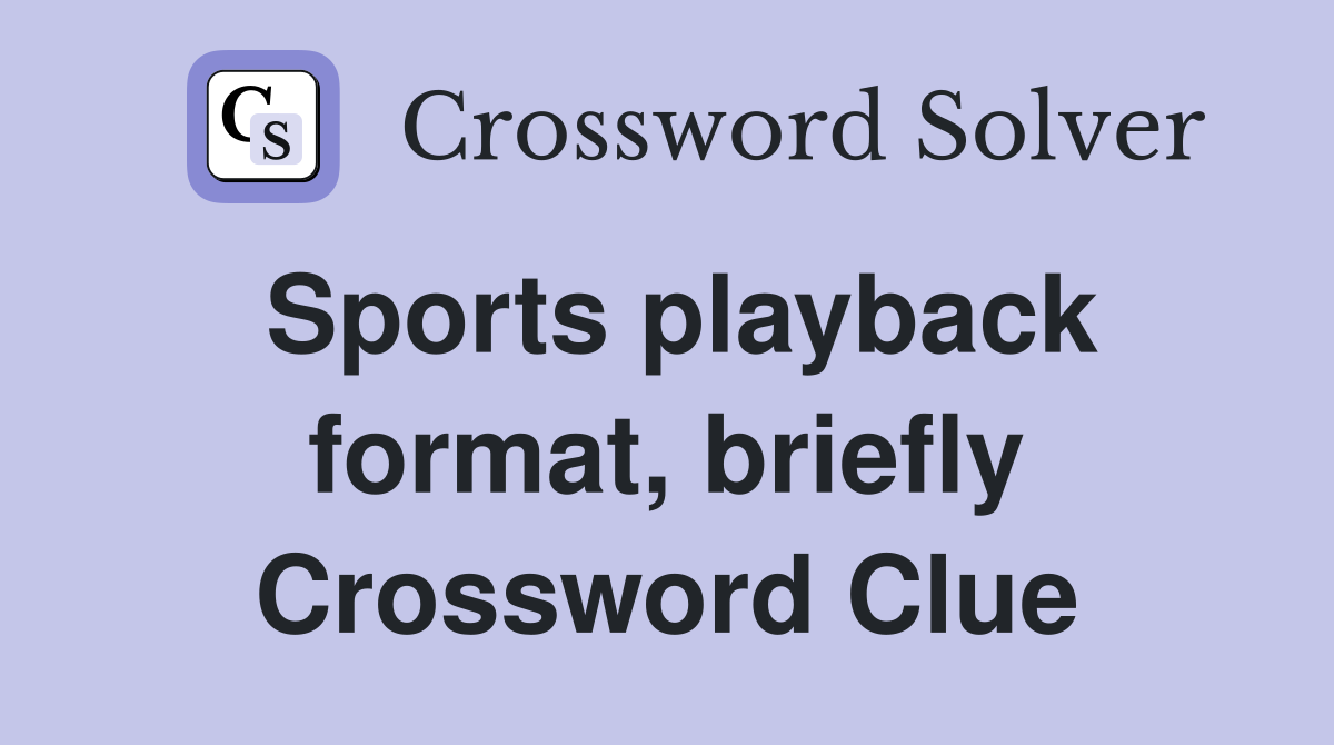 Sports playback format, briefly Crossword Clue