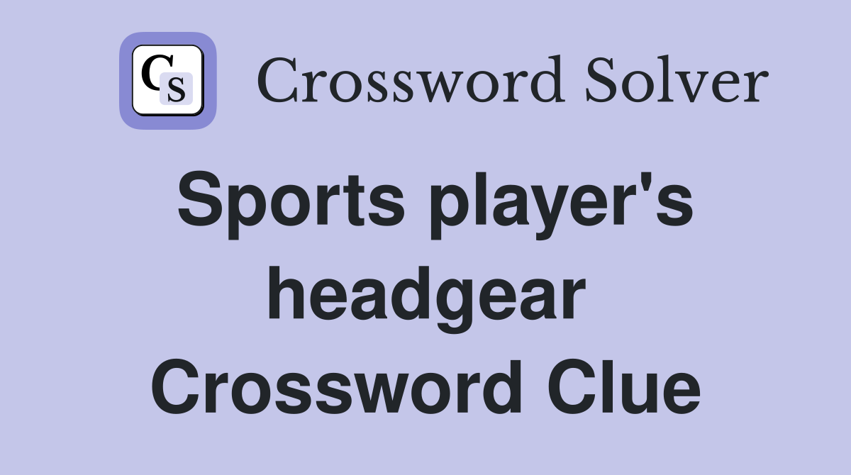 Sports player's headgear Crossword Clue