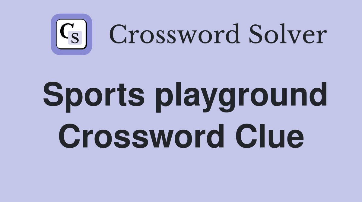 Sports playground Crossword Clue