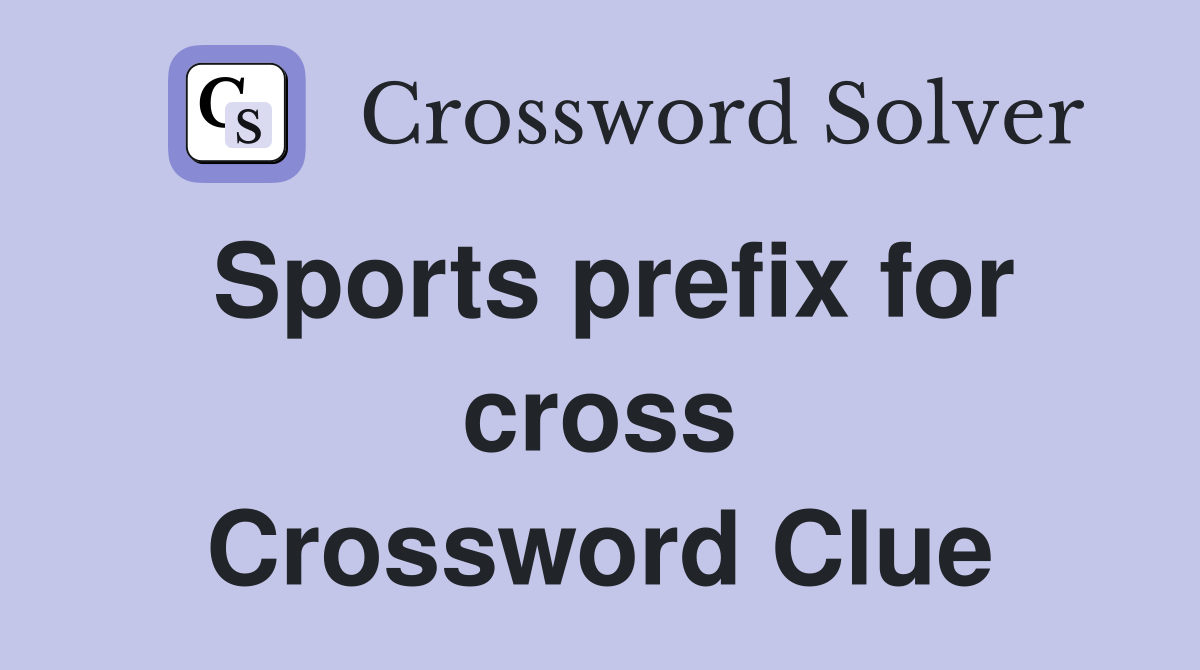 Sports prefix for cross Crossword Clue