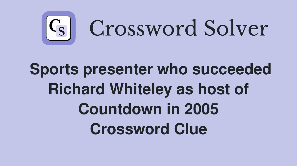 Sports presenter who succeeded Richard Whiteley as host of Countdown in 2005 Crossword Clue
