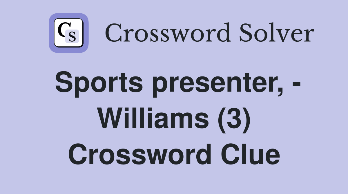 Sports presenter, - Williams (3) Crossword Clue
